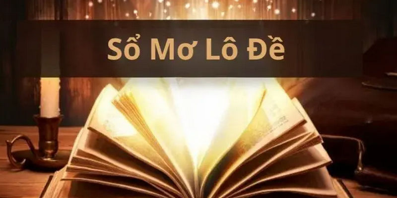 Khái quát sổ mơ lô đề và giải mã ý nghĩa chi tiết